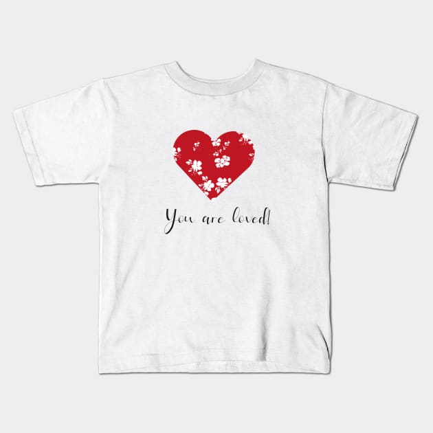 valentine red hart "You are loved" Kids T-Shirt by Anines Atelier